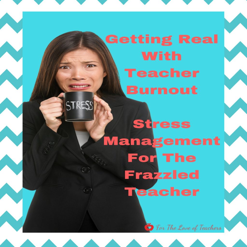 Getting Real With Teacher Burnout 5 Ways To Beat It ~ For The Love Of Teachers