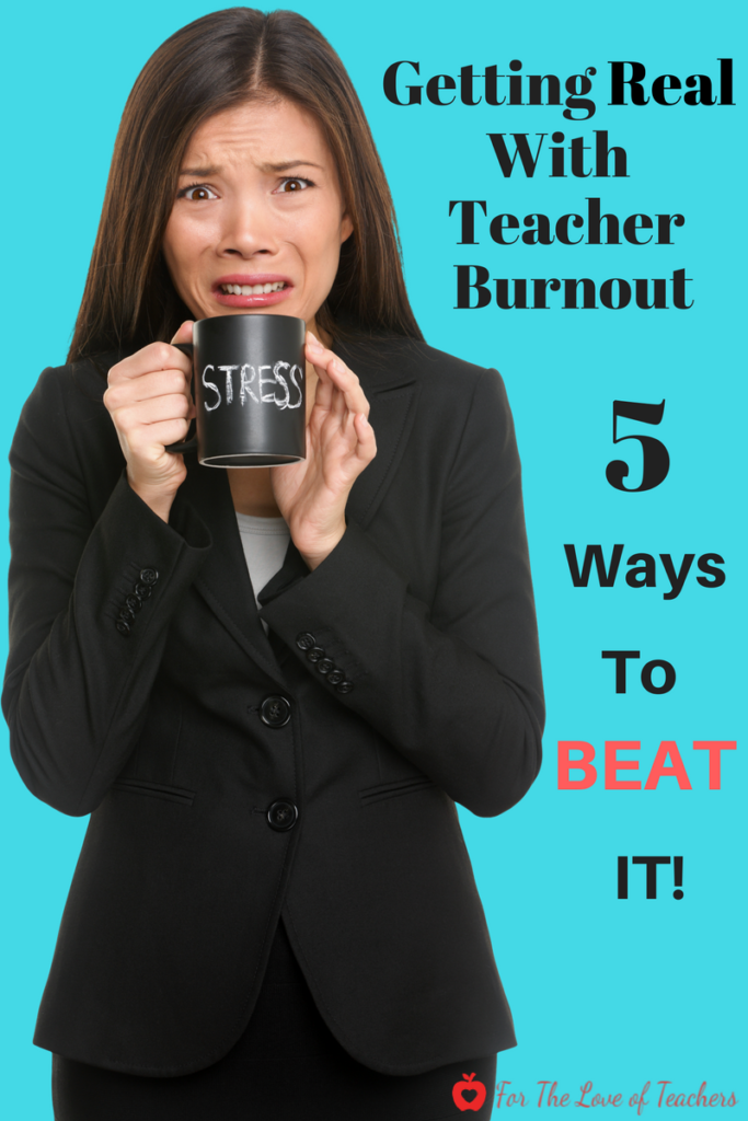 Getting Real With Teacher Burnout 5 Ways To Beat It ~ For The Love Of Teachers