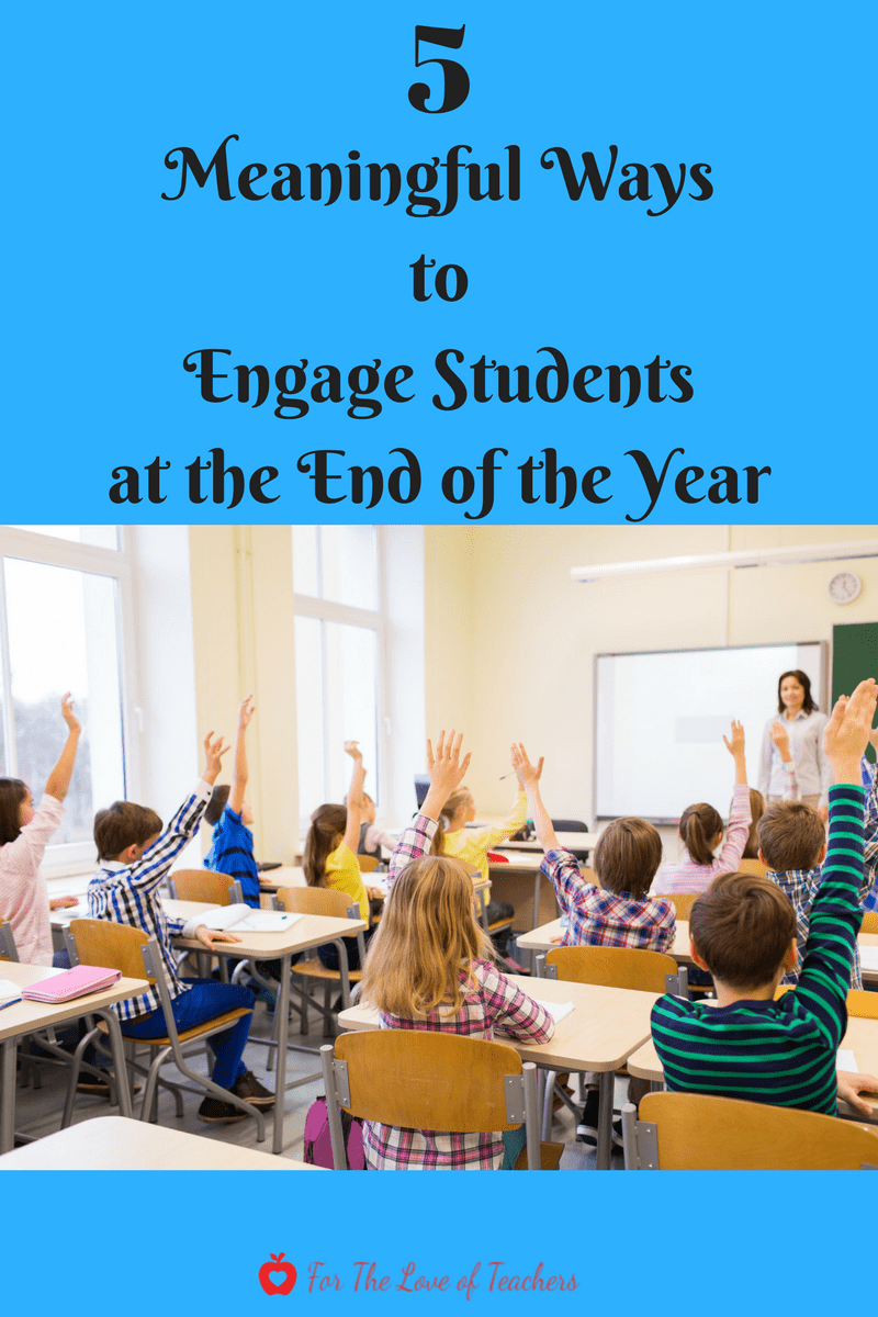 5 meaningful ways to engage students at the end of the year