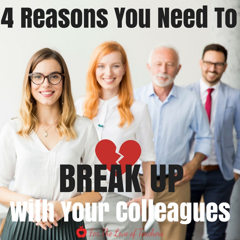 4 Reasons You Need To Break Up With Your Colleagues