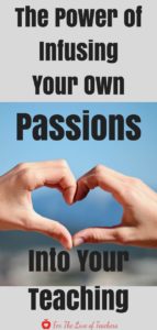 PIN: Blog post at For The Love of Teachers: The Power of Infusing Your Own Passions Into Your Teaching