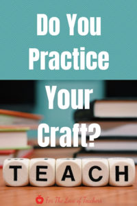 Blog Post Pin: Do you practice your craft? Teachers who practice their craft can deliver instruction and manage their classrooms with little to no interruptions. Read it at For The Love of Teachers.