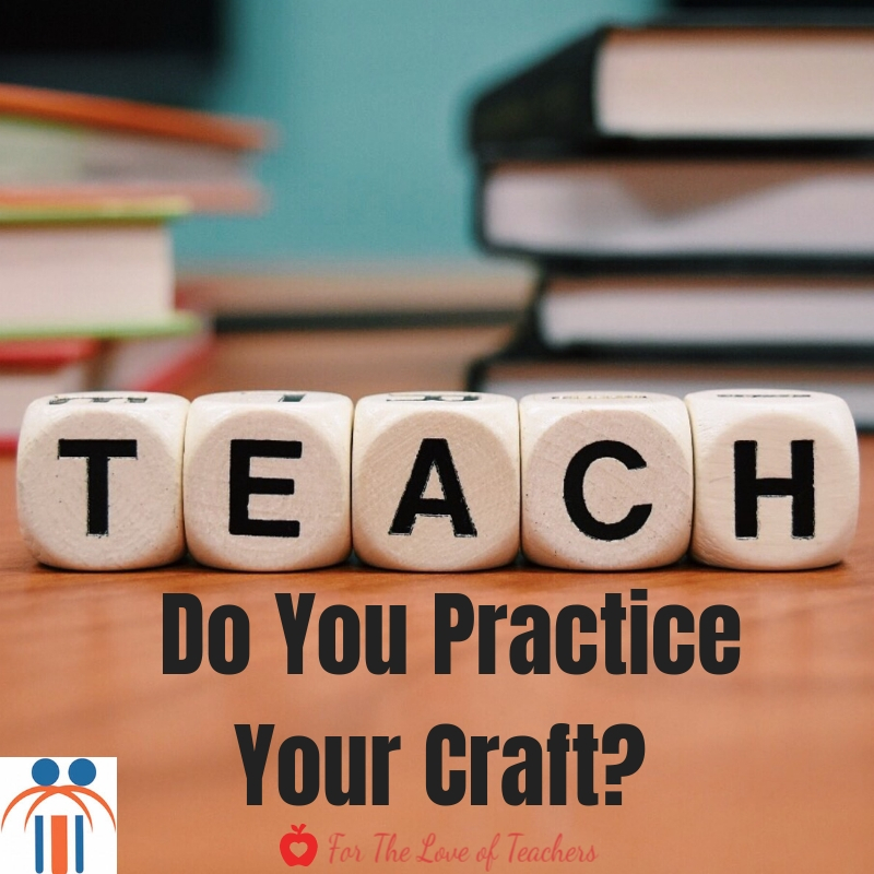 Do You Practice Your Craft? Teachers who practice their craft are able to deliver instruction and manage their classroom with little to few interruptions. Read it at For The Love of Teachers.