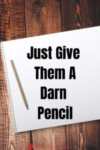 Pinterest Pin: Blog Post: For The Love of Teachers- Just Give Them A Darn Pencil