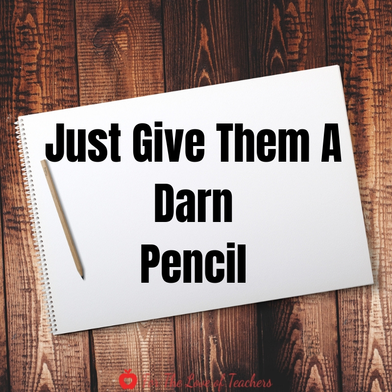 Blog Post: For The Love of Teachers- Just Give Them A Darn Pencil