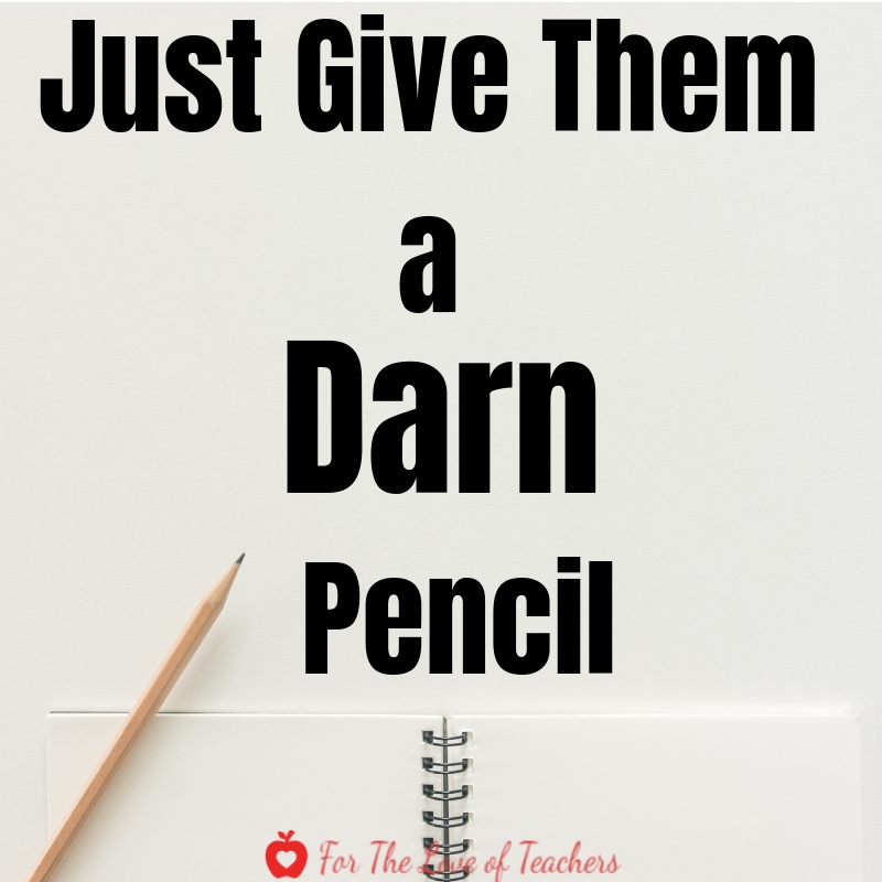 Blog Post: For The Love of Teachers- Just Give Them A Darn Pencil