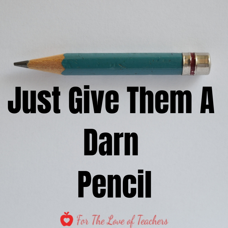 Blog Post: For The Love of Teachers- Just Give Them A Darn Pencil