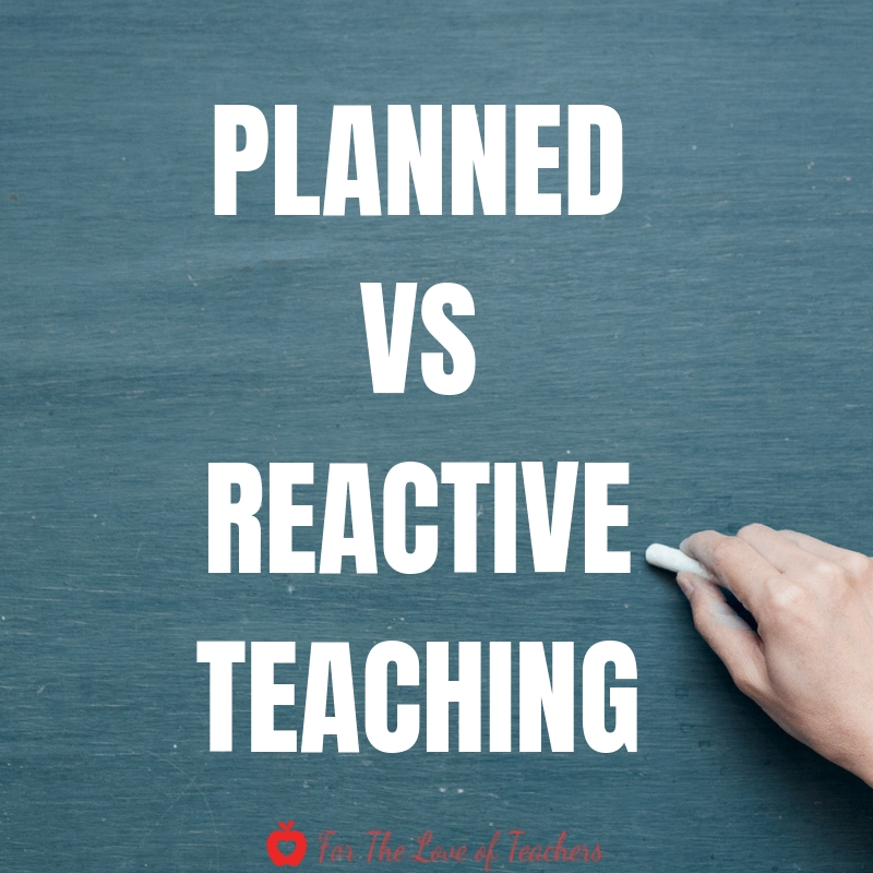 Blog Post: PLANNED VS Reactive Teaching at For The Love of Teachers