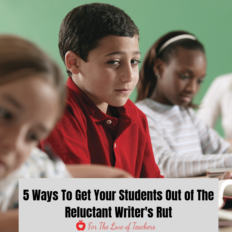 Blog Post at For The Love of Teachers: 5 Ways To Get Your Students Out of The Reluctant Writer's Rut