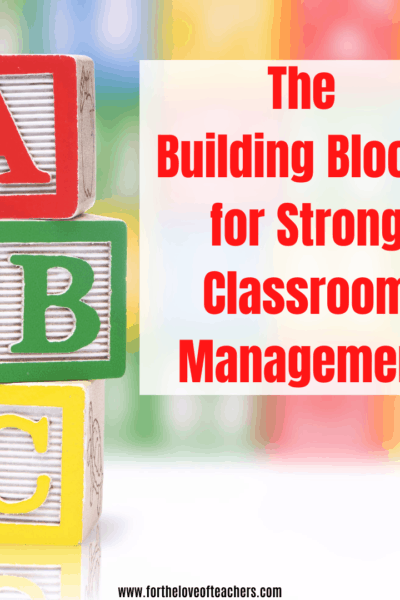 The Building Blocks for Strong Classroom Management at For The Love of Teachers