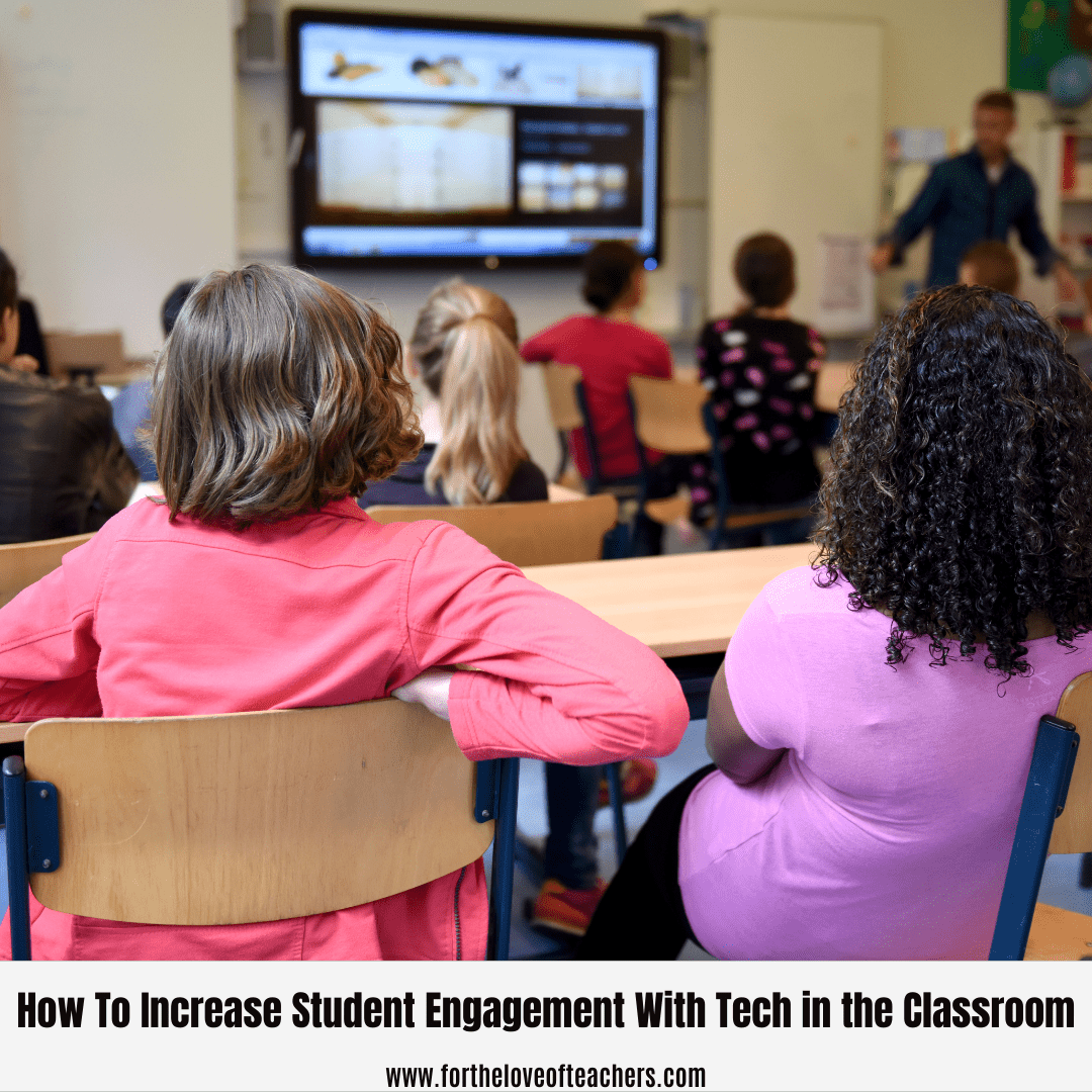 How To Increase Student Engagement With Tech in the Classroom at For The Love of Teachers