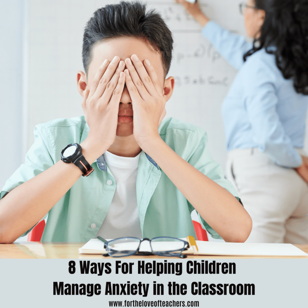 8 Ways For Helping Children Manage Anxiety in the Classroom at For The Love of Teachers