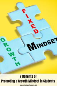 7 Benefits of Promoting Growth Mindset in Students at For The Love of Teachers