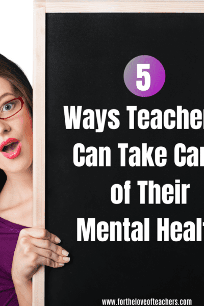 5 Ways Teachers Can Take Care of Their Mental Health at For The Love of Teachers