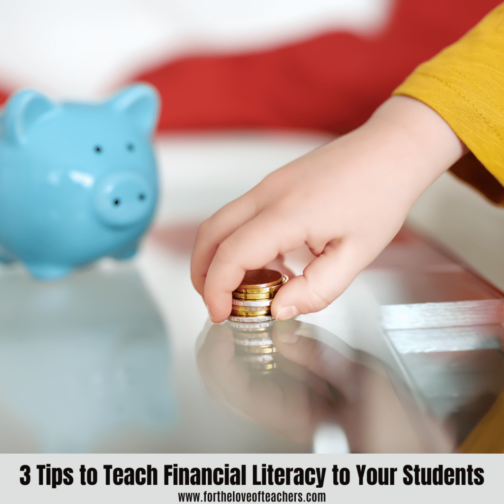 3 Tips to Teach Financial Literacy to Your Students at For The Love of Teachers