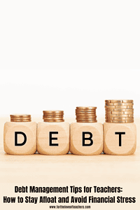 Debt Management Tips for Teachers: How to Stay Afloat and Avoid Financial Stress